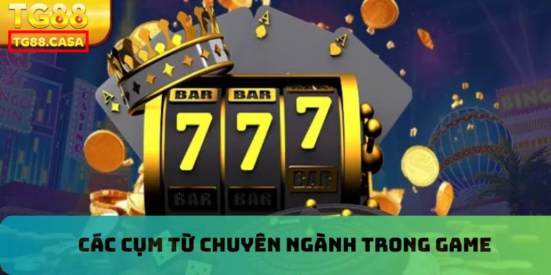 Các cụm từ chuyên ngành trong game