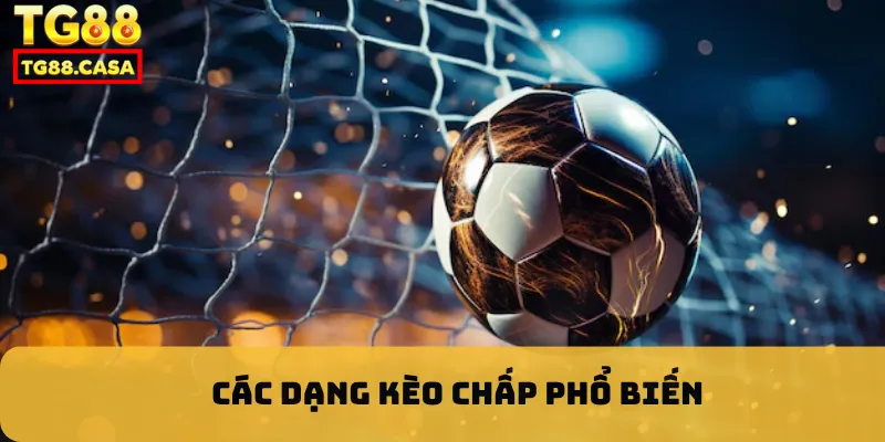 Các dạng kèo chấp phổ biến