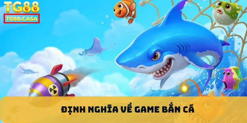 Định nghĩa về game bắn cá