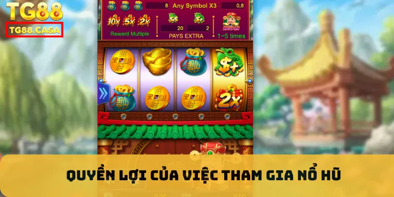 Quyền lợi của việc tham gia nổ hũ